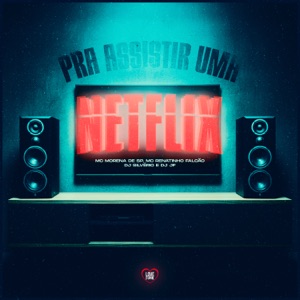 Pra Assistir uma Netflix (feat. MC Morena de SP)