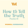 How to Tell the Truth (Psalm 15) - Wendell Kimbrough