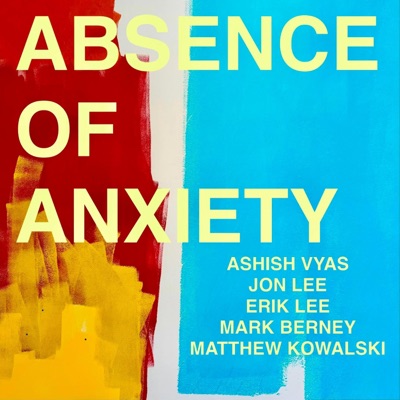 Absence of Anxiety (feat. Erik Lee, Jon Lee, Mark Berney & Matthew Kowalski) - EP