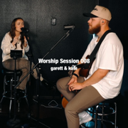 Worship Session 008 - Garett & Kate