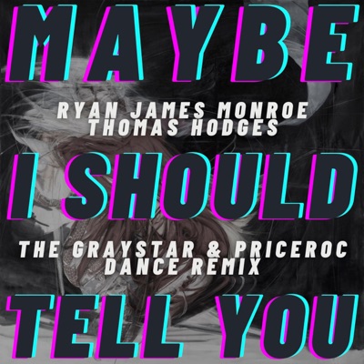 MAYBE I SHOULD TELL YOU (Graystar & Priceroc Remix) - Single