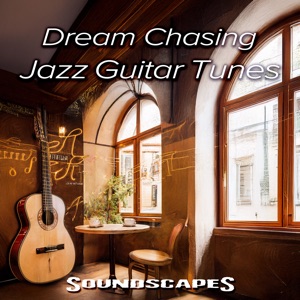 Dream Chasing Jazz Guitar Tunes