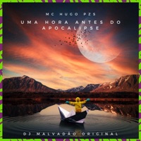 Uma hora antes do apocalipse - Single - Mc Hugo Pzs & Dj Malvadão Original