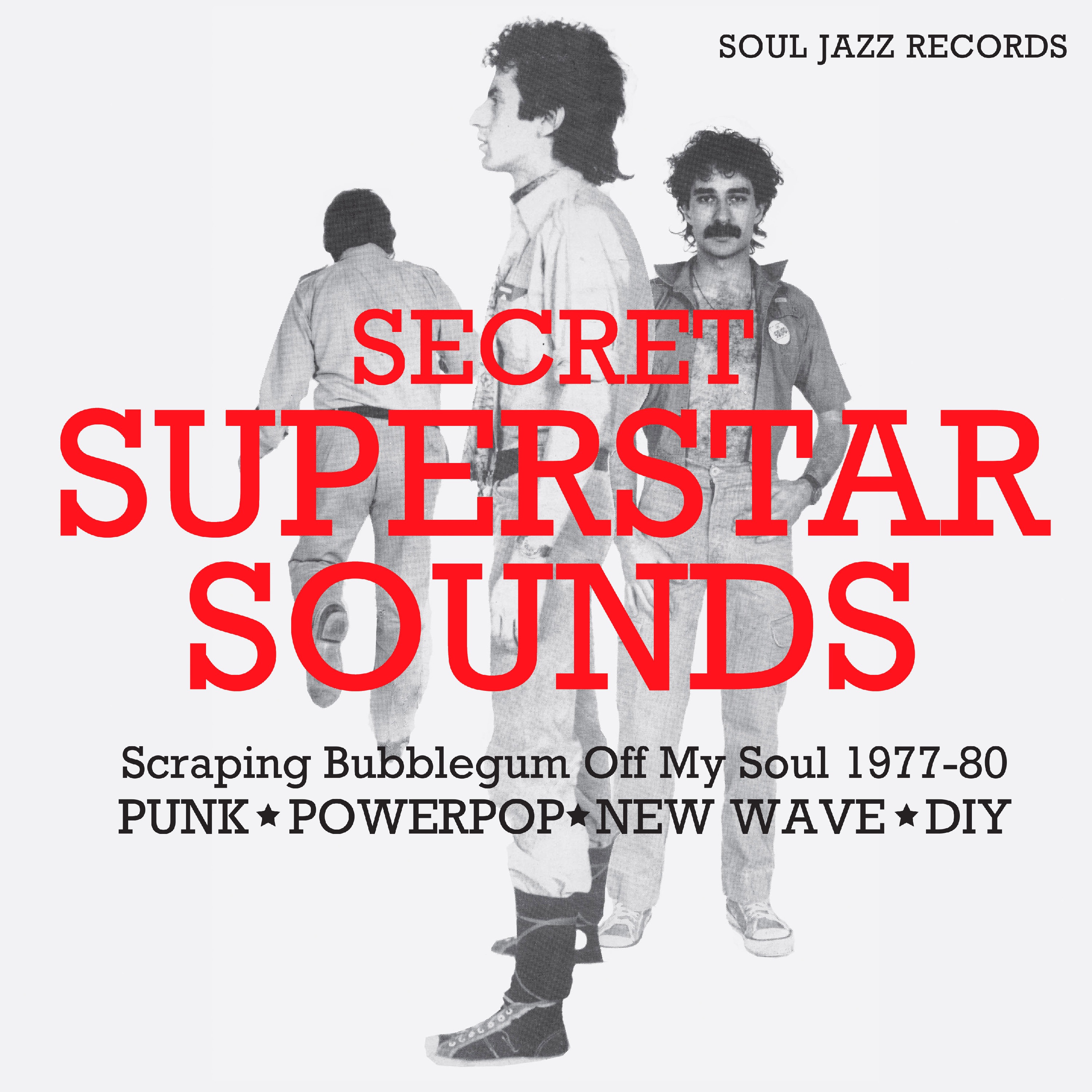 Soul Jazz Records presents SECRET SUPERSTAR SOUNDS – Scraping Bubblegum Off My Soul 1977-80: Punk • Powerpop • New Wave • DIY