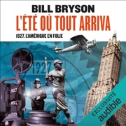 L'été où tout arriva. 1927, l'Amérique en folie - Bill Bryson