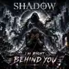 Shadow-La Sombra - I'm right behind you