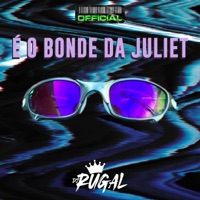 É O BONDE DA JULIET - Single - DJ Rugal o rei