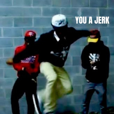 YOU A JERK FREESTYLE - Single
