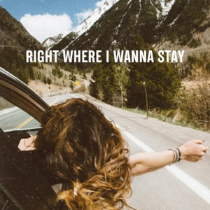 RIGHT WHERE I WANNA STAY - Single