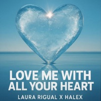 Love Me With All Of Your Heart (Cuando Calienta El Sol) - Single - Laura Rigual & Halex