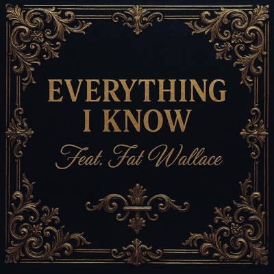 Everything I Know (feat. Fat Wallace) - Single