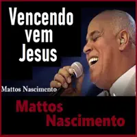 Vencendo Vem Jesus — Mattos Nascimento