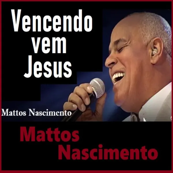 Vencendo Vem Jesus — Mattos Nascimento