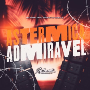 Astermica Admirável (feat. MC GW)