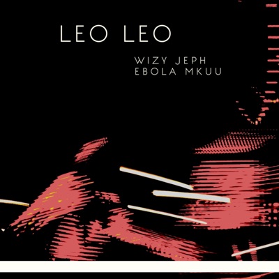 Leo Leo (feat. Ebola Mkuu) - Single