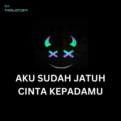 Dj Thailander - AKU SUDAH JATUH CINTA KEPADAMU