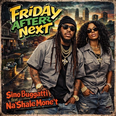 Friday After Next (feat. Na’Shale Mone’t) - Single