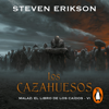 Los cazahuesos (Malaz: El Libro de los Caídos 6) - Steven Erikson