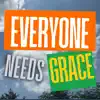 Everyone Needs Grace