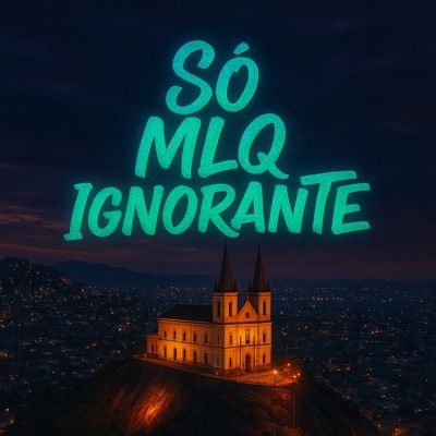 Só Mlq Ignorante - Single