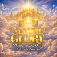 All The Glory (feat. Never Separated) - Single - Protege & BeDawg