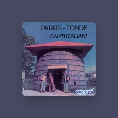 Listen to Patate Tonde, watch music videos, read bio, see tour dates & more!