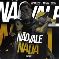 Não Vale Nada - Single - Mc Mello, MC GH, Gush & JowMix