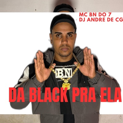 DA BLACK PRA ELA (feat. DJ ANDRE DE CG) - Single