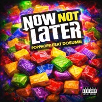 NOW NOT LATER (feat. Poppaopp & Dosumn) - Single - Gsavage lastyk