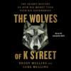 The Wolves of K Street (Unabridged) - Brody Mullins & Luke Mullins