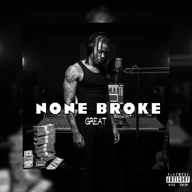 None Broke Great