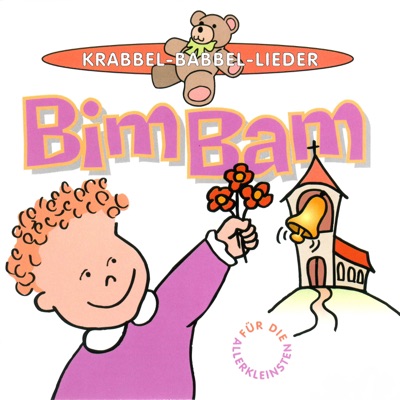 Bim Bam - Krabbel-Babbel-Lieder für die Allerkleinsten