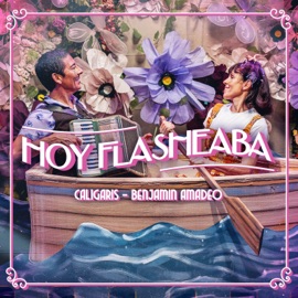 Hoy Flasheaba Los Caligaris & Benjamin Amadeo
