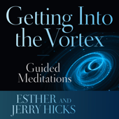 Getting into the Vortex: Guided Meditations (Unabridged)