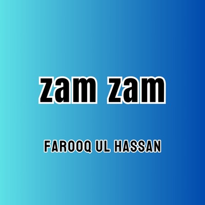 Farooq ul Hassan - zam zam