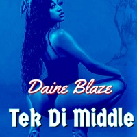 Tek Di Middle - Single - Daine Blaze
