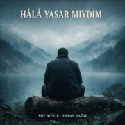HÂLÂ YAŞAR MIYDIM - HASAN YAĞIZ