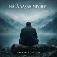 HÂLÂ YAŞAR MIYDIM - Single - HASAN YAĞIZ