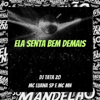 Ela Senta Bem Demais - Single - DJ TATA ZO, MC MN & MC Luana SP