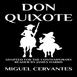 Don Quixote:: The Complete Adventures - Adapted for the Contemporary Reader (Unabridged)