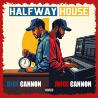 Halfway House (feat. Juice Cannon) - Single - Dice Cannon