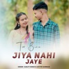 Tor Bina Jiya Nahi Jaye - Single