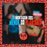 Montagem dos Menor do Plantão - Single - DJ DUH S.N, MC MM & Dj Gordim Sp