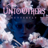 Butterfly - Unto Others