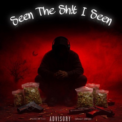 Seen The Sh!t I Seen - Single
