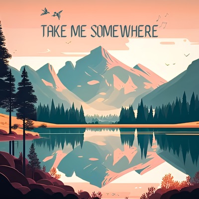 TAKE ME SOMEWHERE - Single
