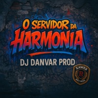 O SERVIDOR DA HARMONIA (feat. MC LUIS DO GRAU) - Single - DJ DANVAR PROD