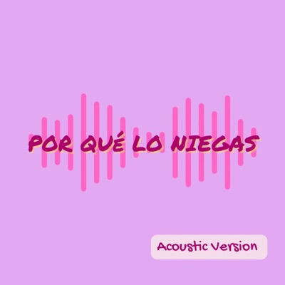 Por Qué Lo Niegas (Acoustic Version) - Single