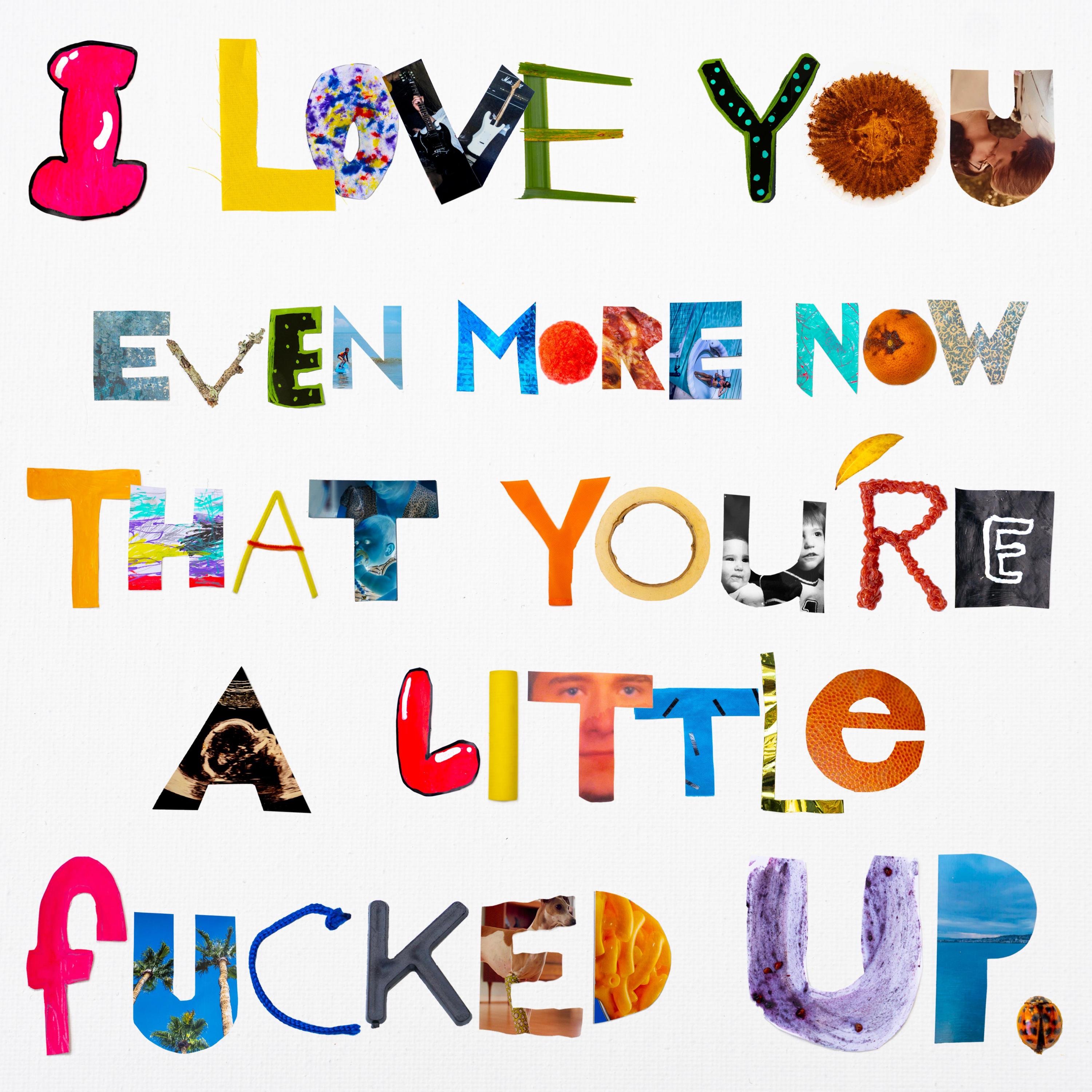 I Love You Even More Now That You’re a Little Fucked Up - Single
