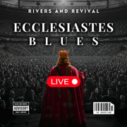 Ecclesiastes In Blues (LIVE) - RIVERS AND REVIVAL